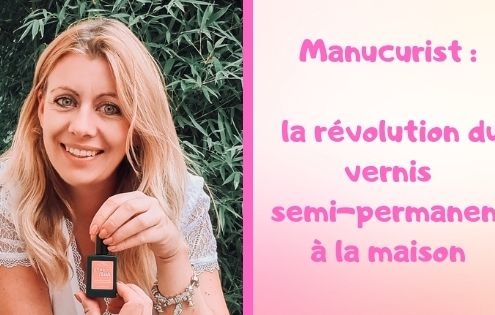 Manucurist : la révolution du vernis semi-permanent à la maison